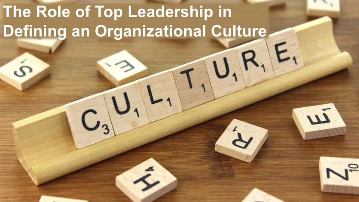 The Role Of Top Leadership In Defining An Organizational Culture