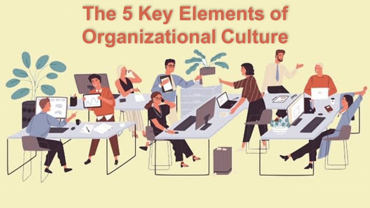 The 5 Key Elements of Organizational Culture