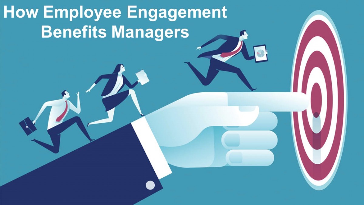 How Employee Engagement Benefits Managers - Business Leadership Today