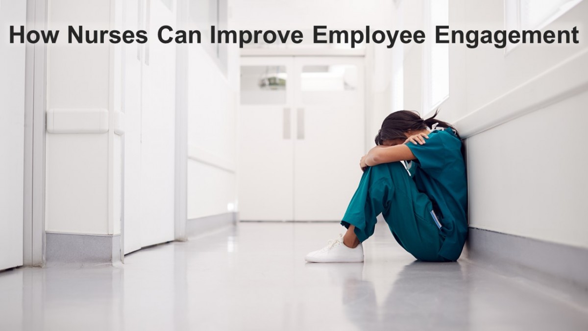 How Nurses Can Improve Employee Engagement