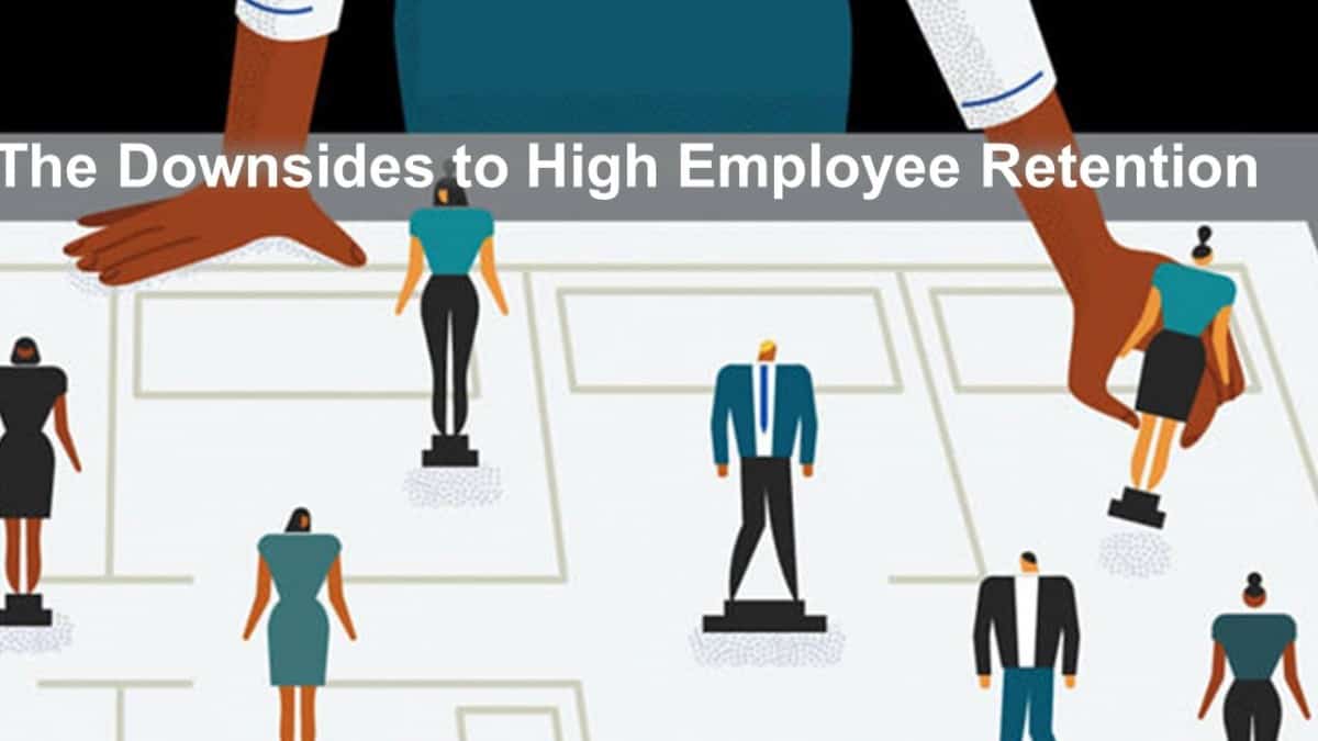 The Downsides to High Employee Retention