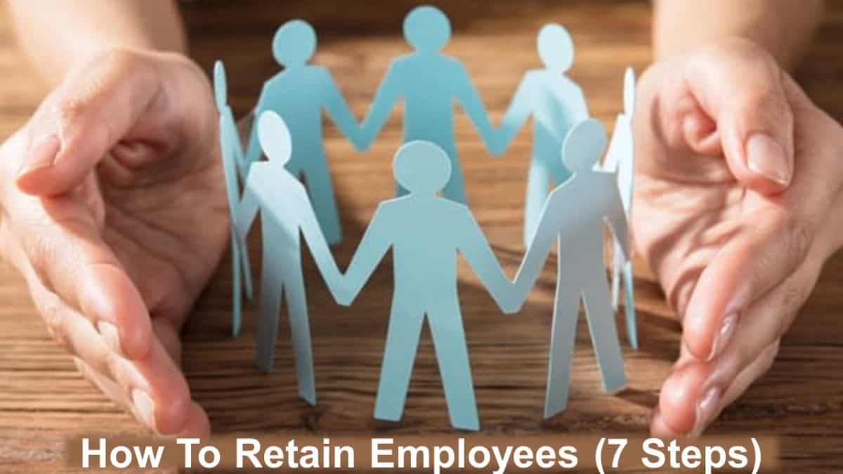 How To Retain Employees (7 Steps)