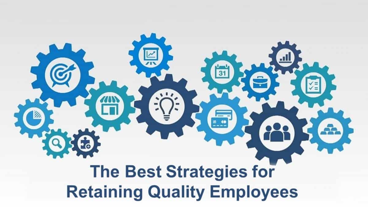 The Best Strategies for Retaining Quality Employees