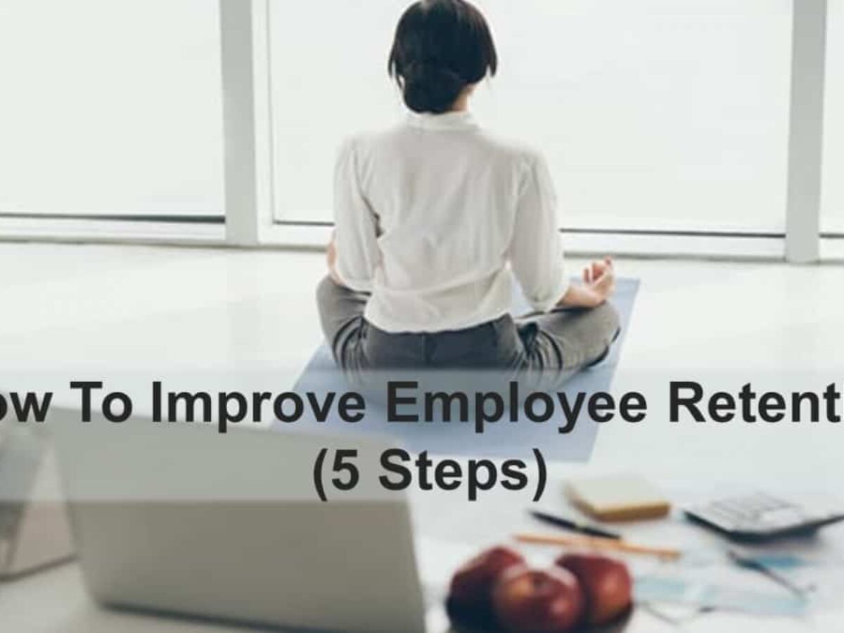 How To Improve Employee Retention (5 Steps) - Business 