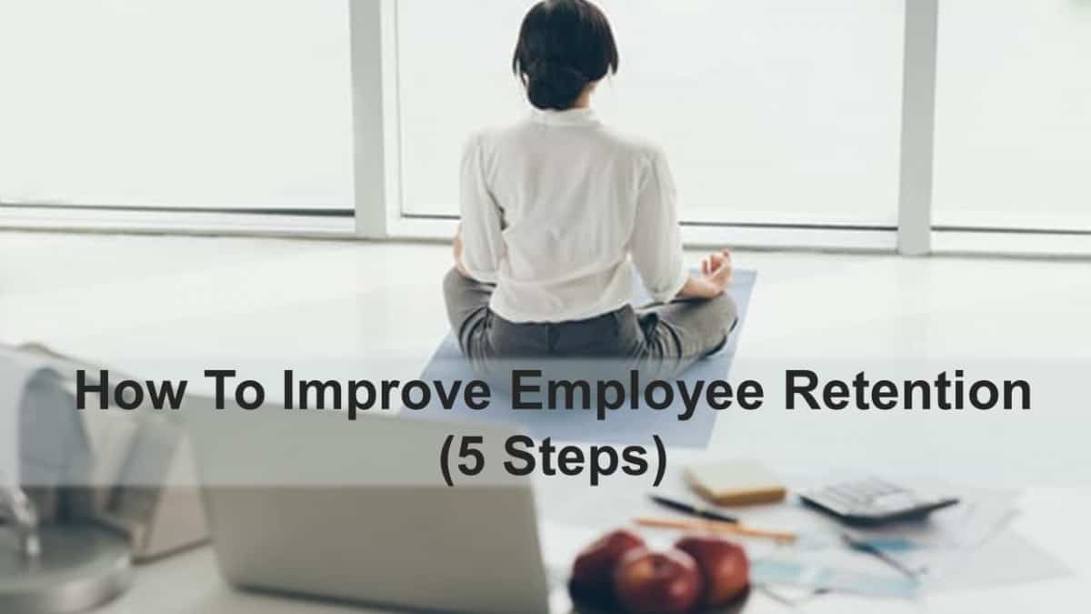 How To Improve Employee Retention (5 Steps)