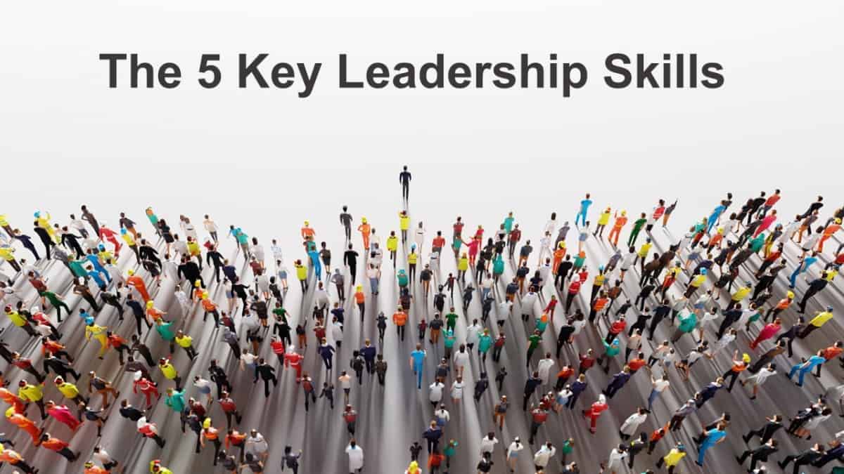 The 5 Key Leadership Skills - Business Leadership Today