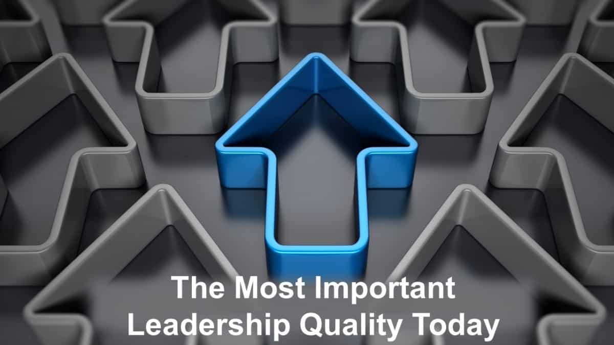 The Most Important Leadership Quality Today
