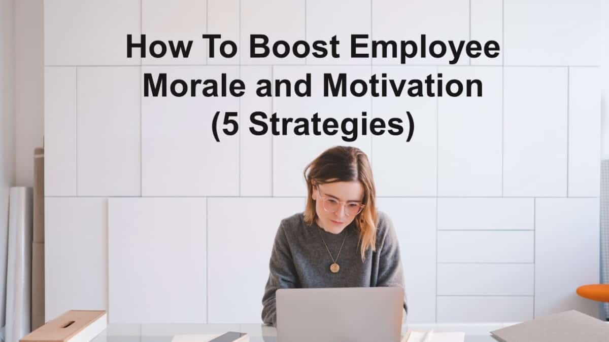 How To Boost Employee Morale and Motivation (5 Strategies